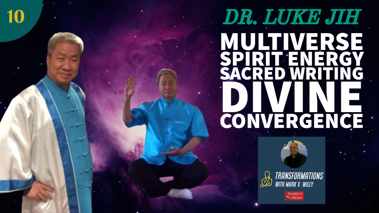 Dr. Luke Jih | Multiverse, Daoist Hermit, Spirit Energy, Sacred Writing, Divine Convergence | Ep.10