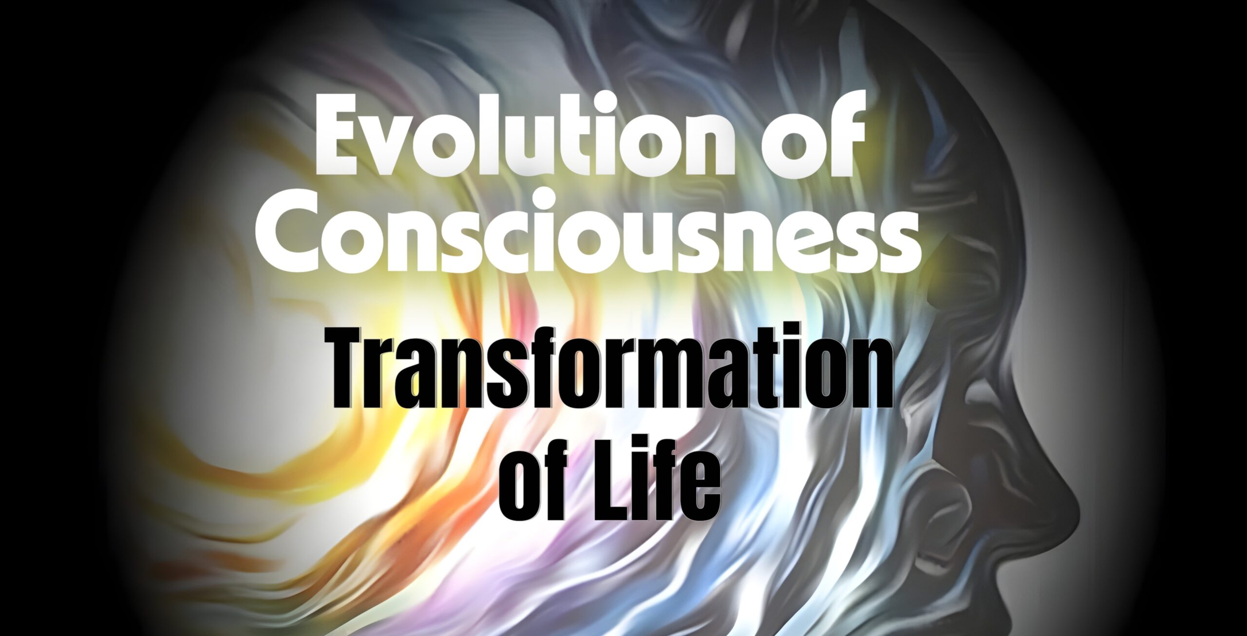 Sri Aurobindo: The Evolution of Consciousness and the Transformation of Life